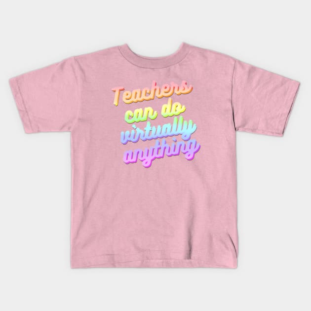 Teachers can do virtually anything (Rainbow Text) Kids T-Shirt by RoserinArt